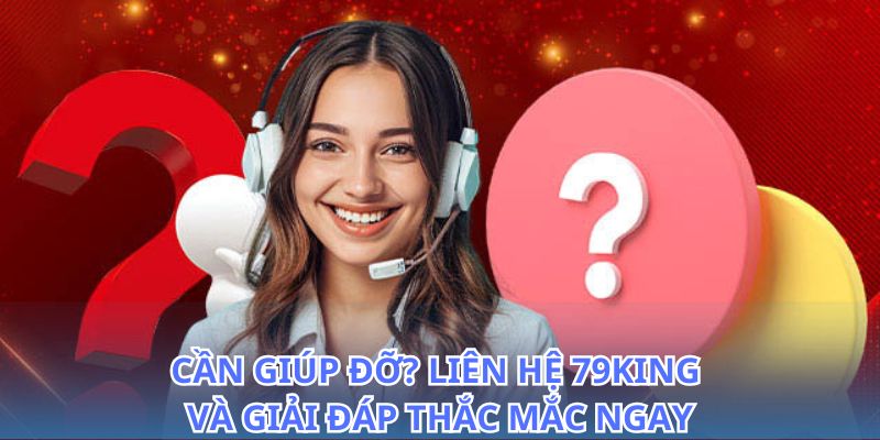 Liên Hệ 79KING - Kênh Hỗ Trợ Khách Hàng 24/7 2026 2 Tư vấn và hỗ trợ nhanh chóng khi bạn liên hệ 79King
