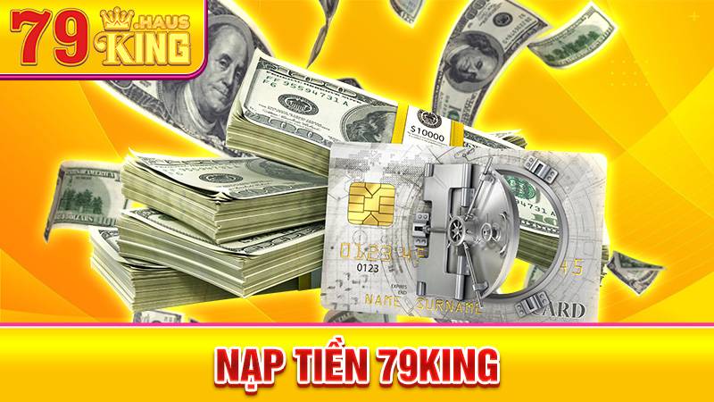 Nạp Tiền 79KING - Quy Trình Thanh Toán Nhanh Chóng 2026 1 Nạp tiền 79King