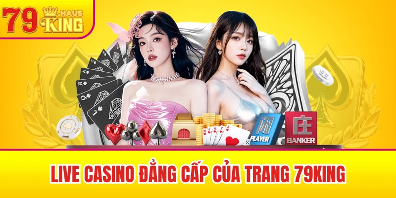 79King 40 Live casino đẳng cấp của trang 79King