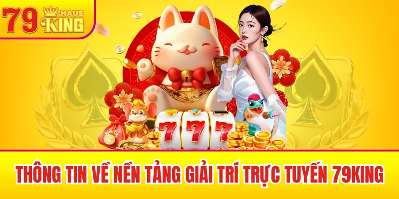 79King 35 Thông tin chính về nền tảng giải trí trực tuyến 79King